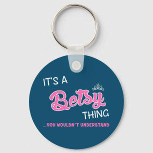 It's a Betsy thing  you wouldn't understand Key Ring