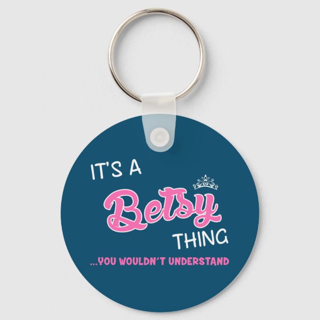 It's a Betsy thing  you wouldn't understand Key Ring (Front)