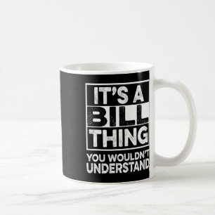 It's A Bill Thing You Wouldn't Understand Bill Chr Coffee Mug