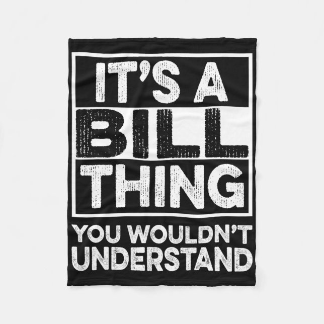 It's A Bill Thing You Wouldn't Understand Bill Chr Fleece Blanket (Front)
