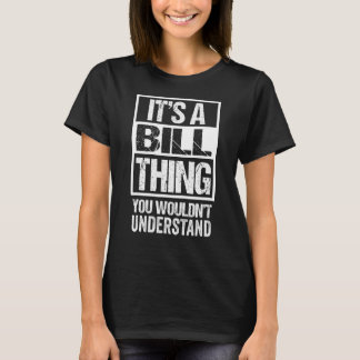 It's A Bill Thing You Wouldn't Understand - First  T-Shirt