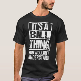 It's A Bill Thing You Wouldn't Understand - First  T-Shirt