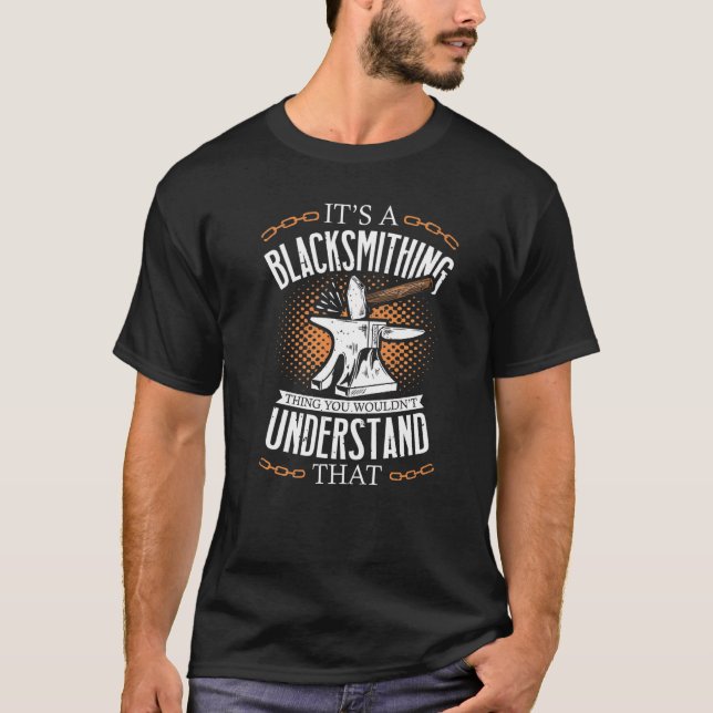 It's A Blacksmithing Thing You Never Understand Bl T-Shirt (Front)