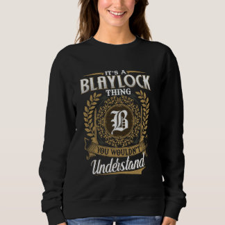 It's A BLAYLOCK Thing You Wouldn't Understand Name Sweatshirt