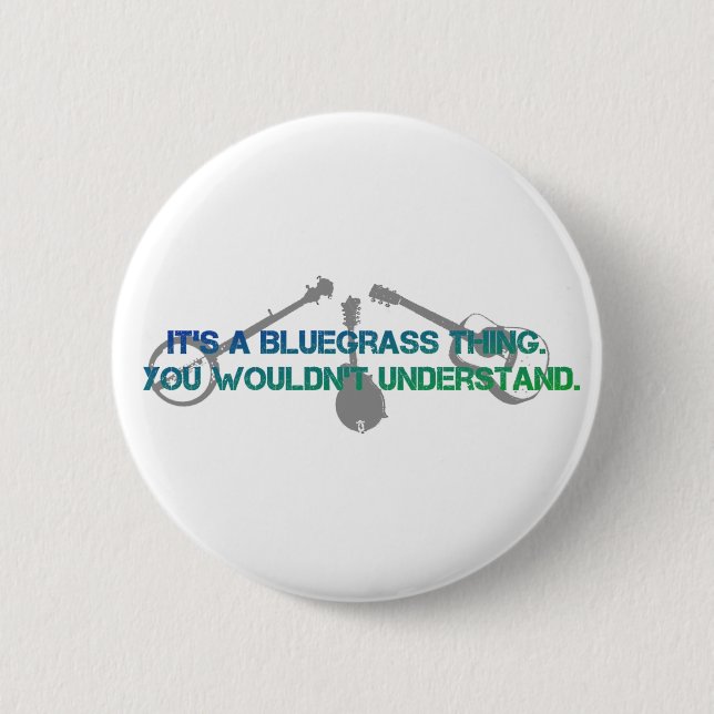 It's a Bluegrass Thing. You Wouldn't Understand. 6 Cm Round Badge (Front)