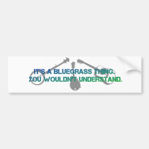 It's a Bluegrass Thing. You Wouldn't Understand. Bumper Sticker
