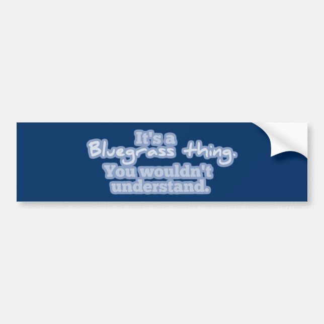 It's a Bluegrass Thing. You Wouldn't Understand. Bumper Sticker (Front)