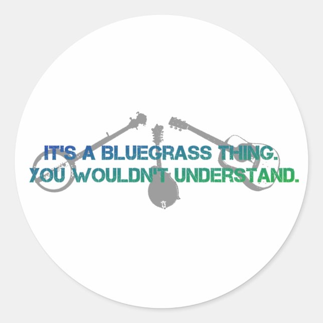 It's a Bluegrass Thing. You Wouldn't Understand. Classic Round Sticker (Front)