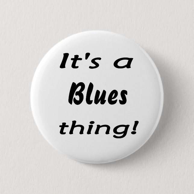 It's a blues thing! 6 cm round badge (Front)