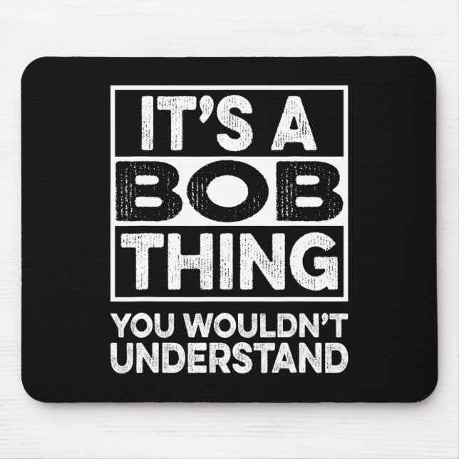 It's A Bob Thing You Wouldn't Understand Funny Bob Mouse Pad (Front)