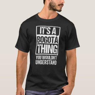 It's A Bogotá Thing You Wouldn't Understand Colomb T-Shirt