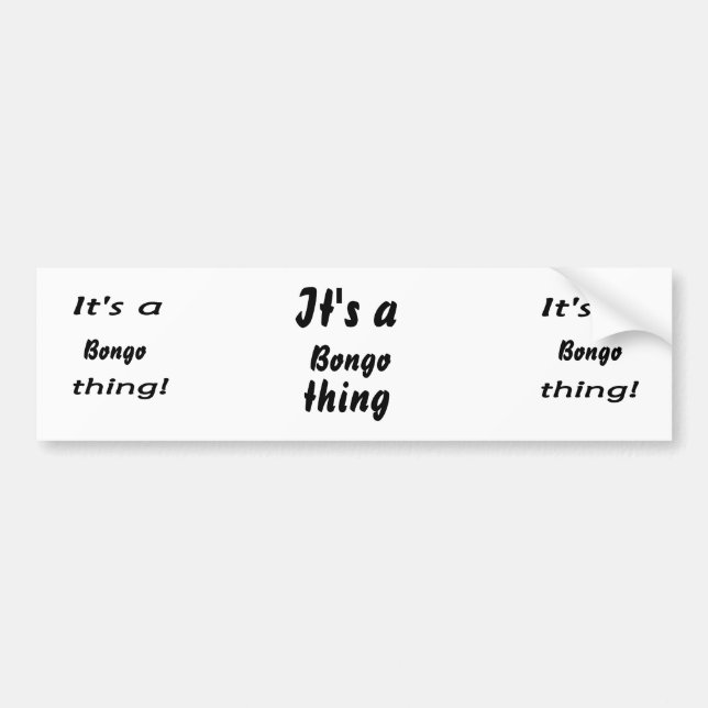 It's a bongo thing! bumper sticker (Front)