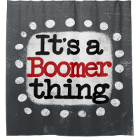 It's A Boomer Thing Shower Curtain