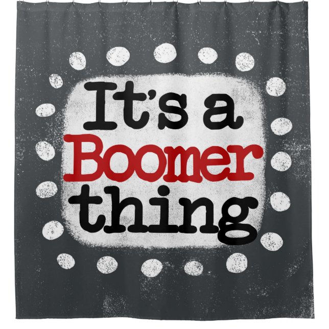 It's A Boomer Thing Shower Curtain (Front)