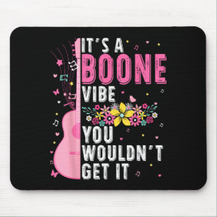 It's A Boone Vibe You Wouldn't Get It  Mouse Pad