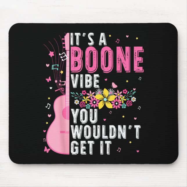 It's A Boone Vibe You Wouldn't Get It  Mouse Pad (Front)
