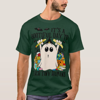 It's A Bootiful Day To Teach Tiny Humans Teacher H T-Shirt