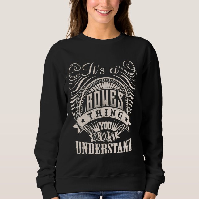 It's A BOWES Thing You Wouldn't Understand BOWES F Sweatshirt (Front)