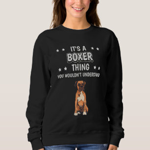 Its A Boxer Thing Quote Dog Owner Boxers Sweatshirt