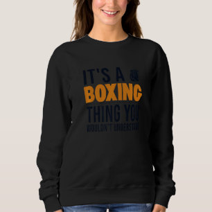 It's a Boxing Thing Boxer Thai Boxer Kickboxer Box Sweatshirt