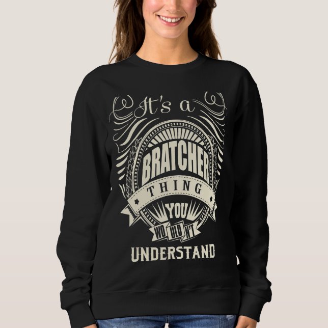 It's A Bratcher Thing You Wouldn't Understand Sweatshirt (Front)
