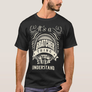 It's A Bratcher Thing You Wouldn't Understand T-Shirt