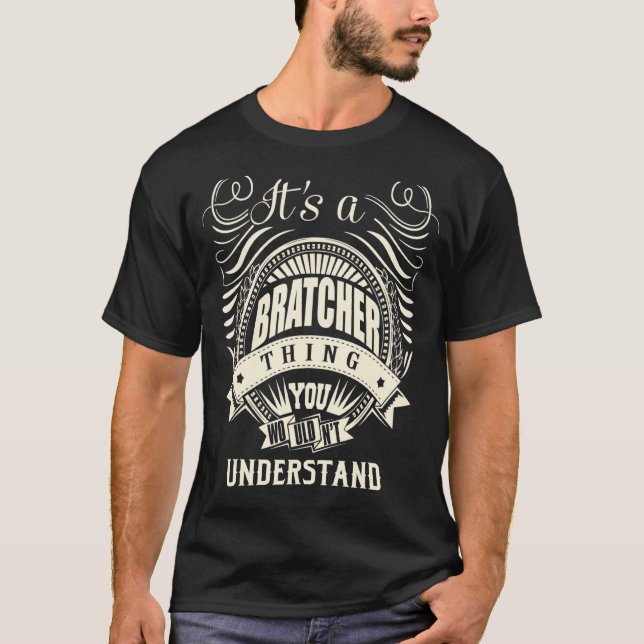It's A Bratcher Thing You Wouldn't Understand T-Shirt (Front)