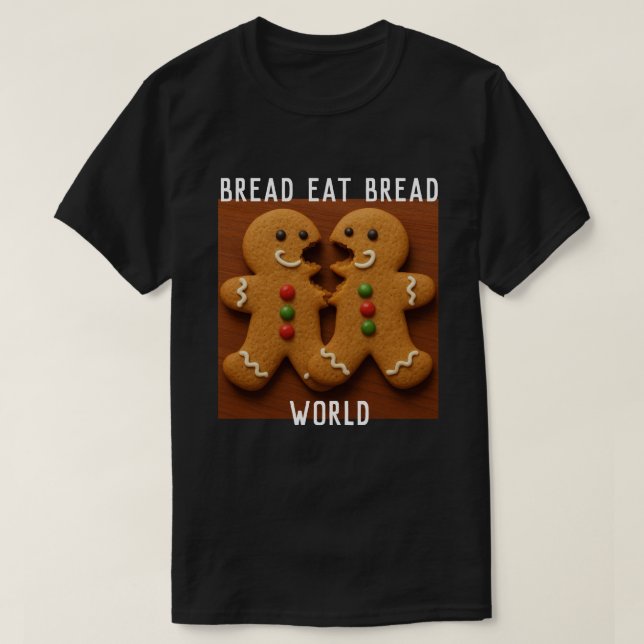IT'S A BREAD EAT BREAD WORLD T-Shirt (Design Front)