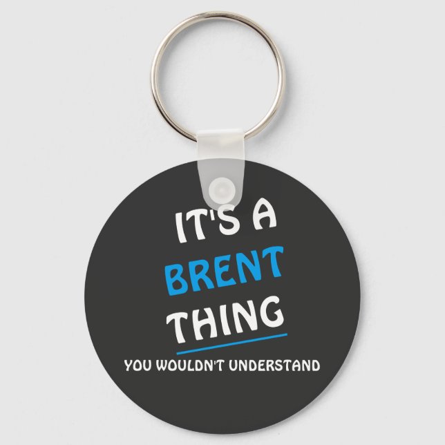 It's a Brent thing you wouldn't understand Key Ring (Front)