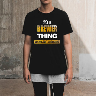 It's a Brewer thing you wouldn't understand T-Shirt