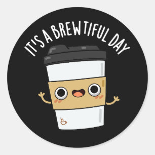 It's A Brewtiful Day Funny Coffee Pun Dark BG Classic Round Sticker