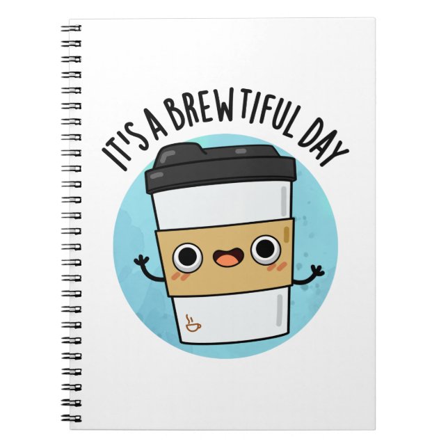 It's A Brewtiful Day Funny Coffee Pun Notebook (Front)