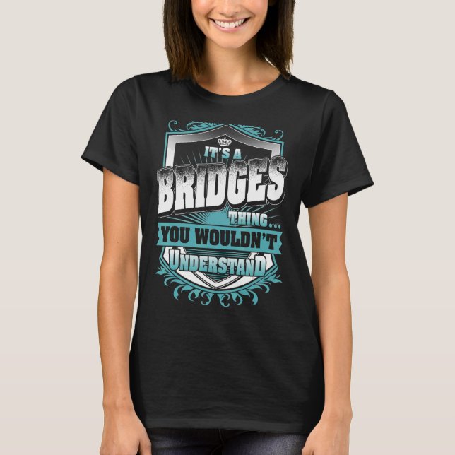 It's A Bridges Thing You Wouldn't Understand Class T-Shirt (Front)