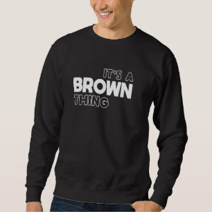 It's a Brown Thing You Wouldn't Understand - Brown Sweatshirt