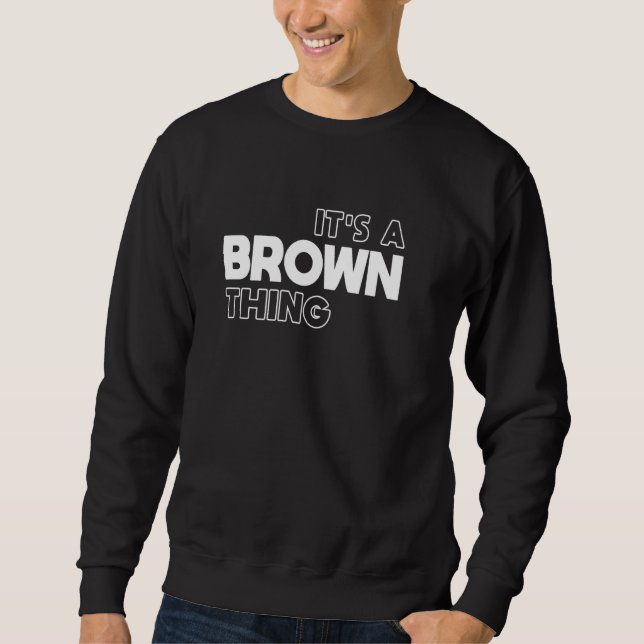 It's a Brown Thing You Wouldn't Understand - Brown Sweatshirt (Front)
