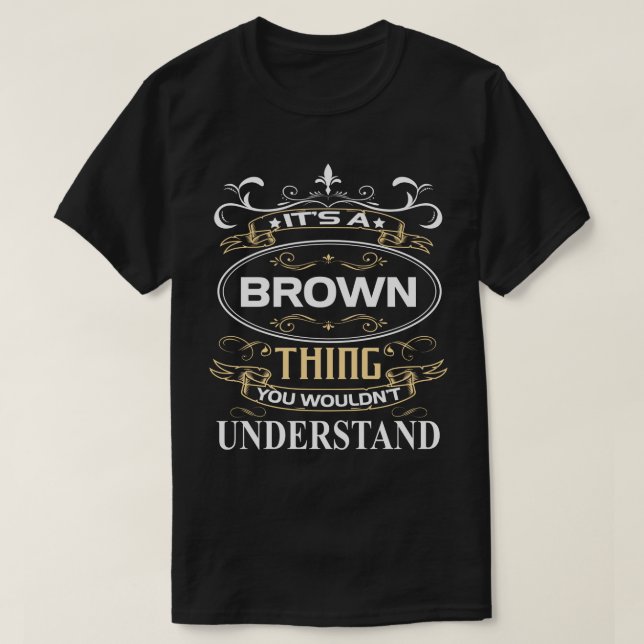 It's A Brown Thing You Wouldn't Understand T-Shirt (Design Front)