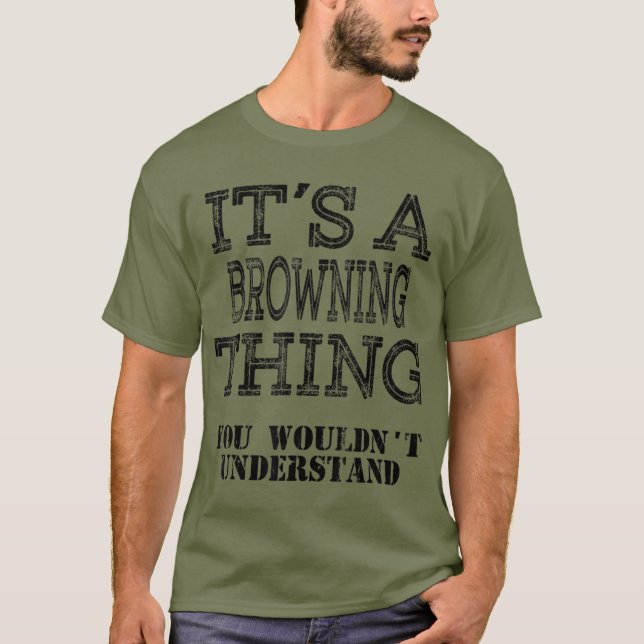Its A BROWNING Thing You Wouldnt Understand T-Shirt (Front)