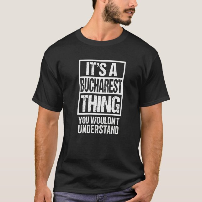 It's A Bucharest Thing You Wouldn't Understand Rom T-Shirt (Front)