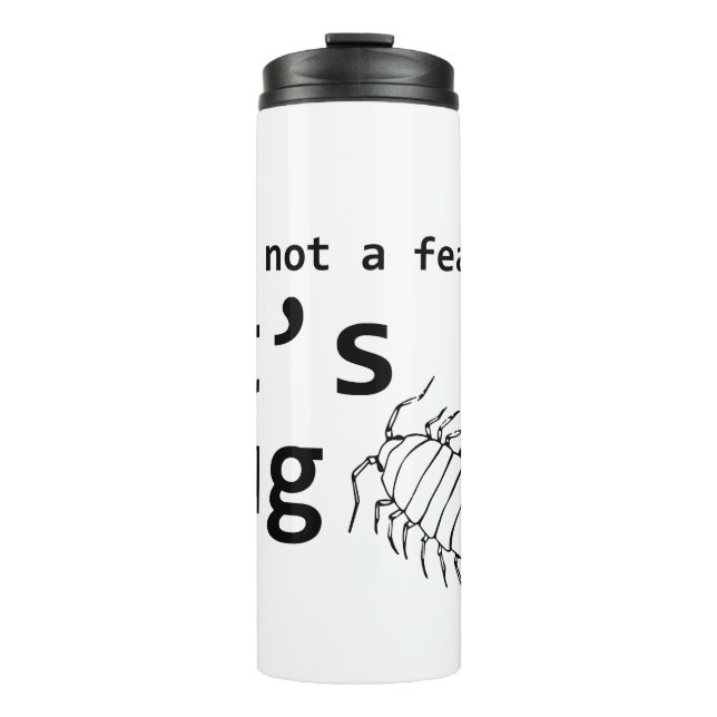 It's a Bug Thermal Tumbler (Front)