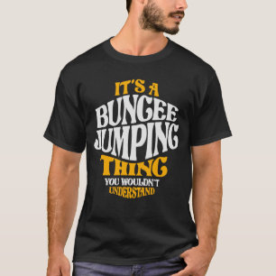 It's a Bungee Jumping Thing - Jungee Jumper T-Shirt