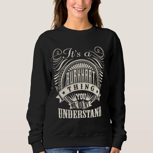 It's A BURKHART Thing You Wouldn't Understand Name Sweatshirt (Front)