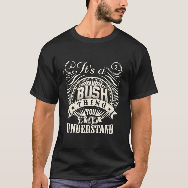 It'S A Bush Thing You Wouldn'T Understand Bush Fam T-Shirt (Front)
