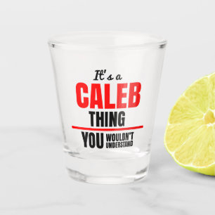 It's a Caleb thing you wouldn't understand Shot Glass