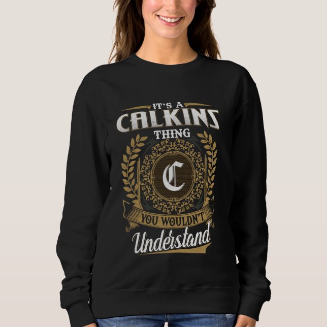 It's A CALKINS Thing You Wouldn't Understand Name  Sweatshirt (Front)