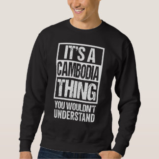 It's A Cambodia Thing You Wouldn't Understand Phno Sweatshirt