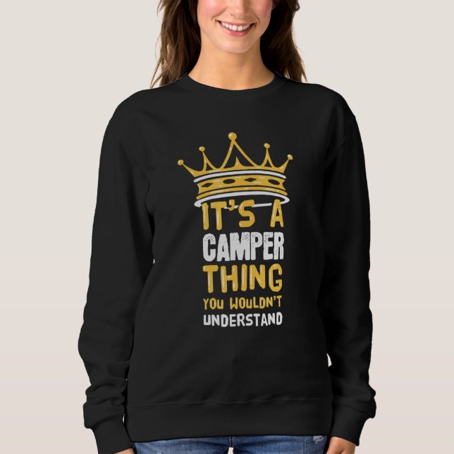 It's A Camper Thing You Wouldn't Understand I Funn Sweatshirt (Front)