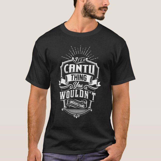 It's A Cantu Thing You Wouldn't Understand Family  T-Shirt (Front)