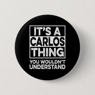 It's A Carlos Thing You Wouldn't Understand Carlos 6 Cm Round Badge