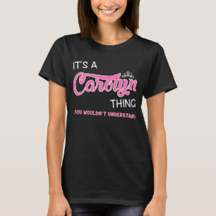 It's a Carolyn thing you wouldn't understand T-Shirt