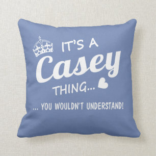 It's a CASEY thing Cushion